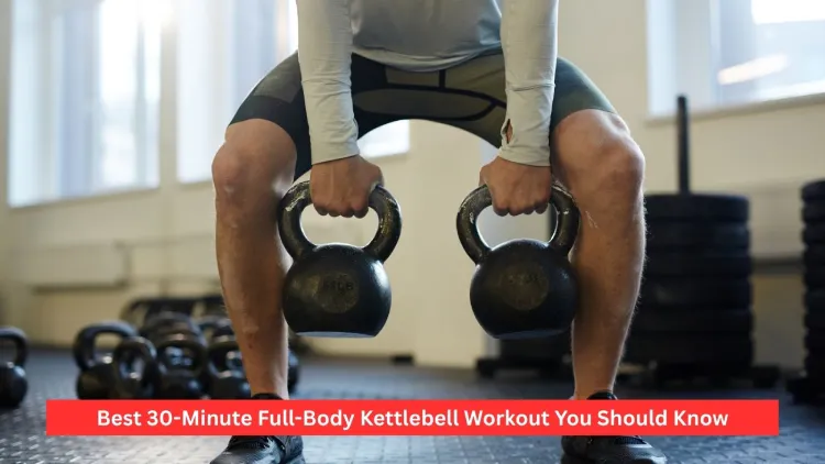 Best 30-Minute Full-Body Kettlebell Workout You Should Know