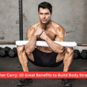 Zercher Carry: 10 Great Benefits to Build Body Strength