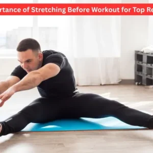 Importance of Stretching Before Workout for Top Results