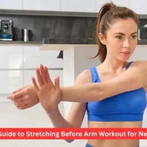 Best Guide to Stretching Before Arm Workout for Newbies