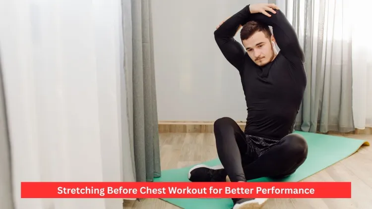 Stretching Before Chest Workout for Better Performance