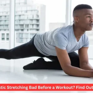 Is Static Stretching Bad Before a Workout? Find Out Now