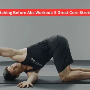 Stretching Before Abs Workout: 5 Great Core Stretches