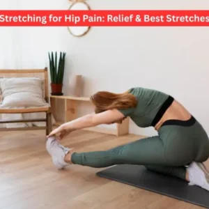 Stretching for Hip Pain: Relief & Best Stretches