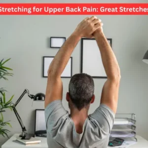 Stretching for Upper Back Pain: Great Stretches
