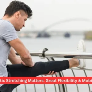 Static Stretching Matters: Great Flexibility & Mobility