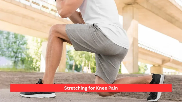 Stretching for Knee Pain: Benefits & Best Stretches