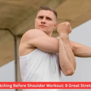 Stretching Before Shoulder Workout: 8 Great Stretches