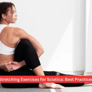 Stretching Exercises for Sciatica: Best Practices