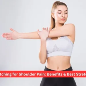 Stretching for Shoulder Pain: Benefits & Best Stretches