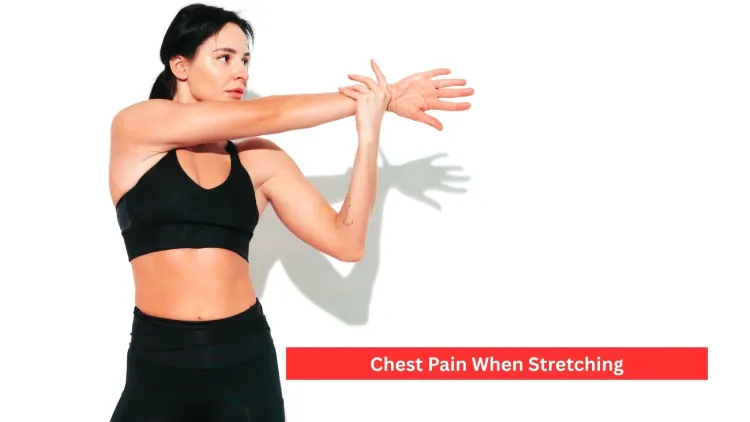 Chest Pain When Stretching: Great Causes and Prevention