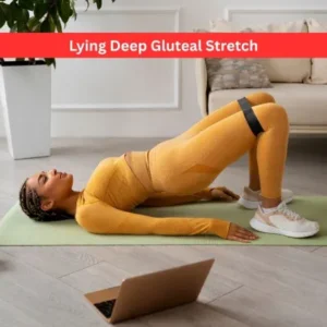 Lying Deep Gluteal Stretch: 5 Great Benefits & How to do it