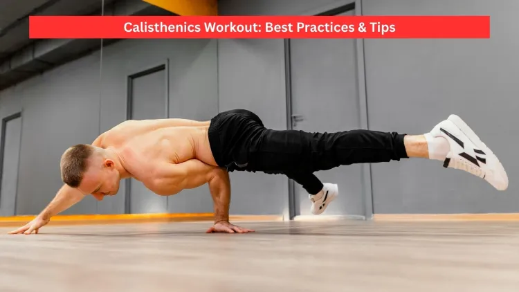 2025 Guide to Calisthenics Workout: Best Practices & Tips