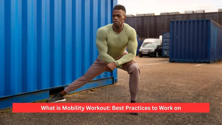 What is Mobility Workout: Best Practices to Work on