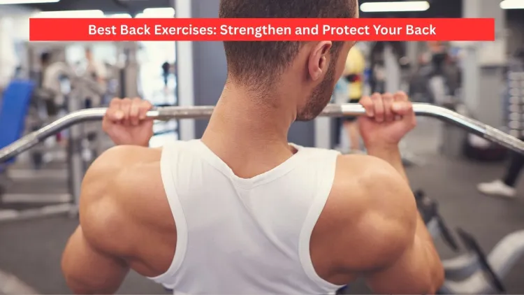Best Back Exercises: Strengthen and Protect Your Back