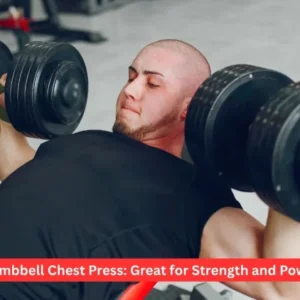 Dumbbell Chest Press: Great for Strength and Power