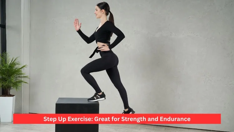 Step Up Exercise: Great for Strength and Endurance