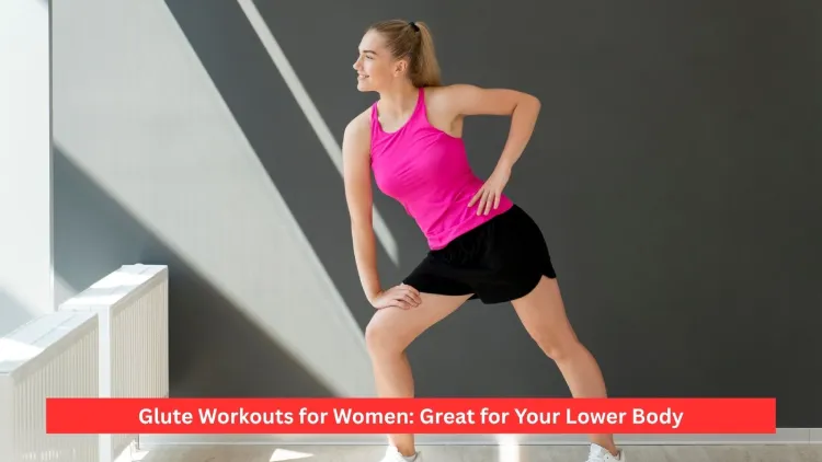 Glute Workouts for Women: Great for Your Lower Body