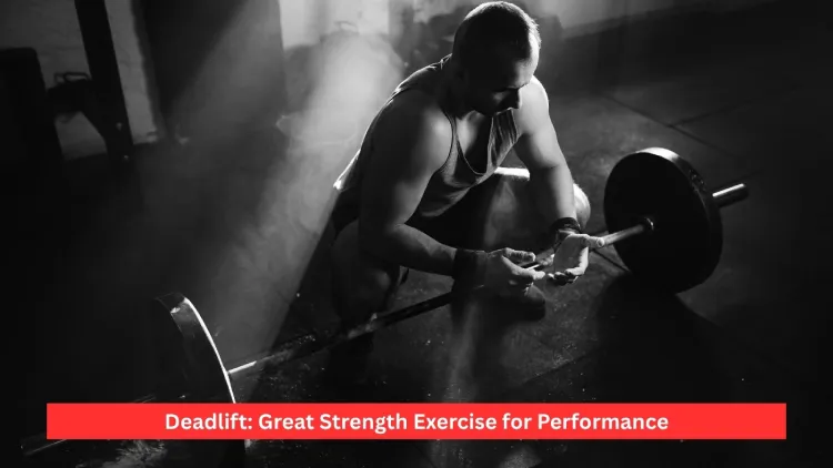 Deadlift: Great Strength Exercise for Performance