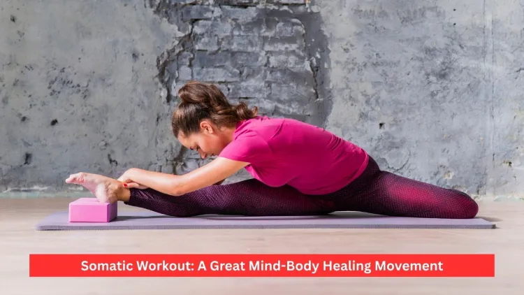 Somatic Workout: A Great Mind-Body Healing Movement