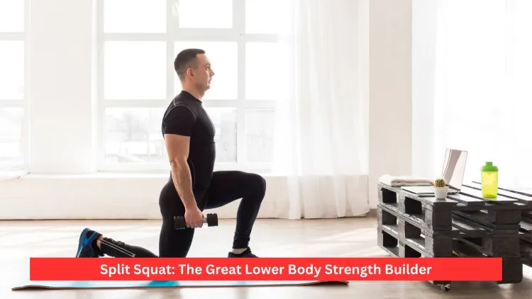 Split Squat: The Great Lower Body Strength Builder