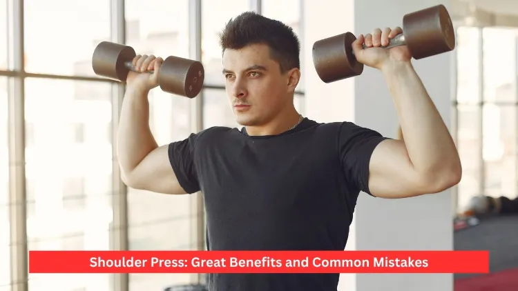 Shoulder Press: Great Benefits and Common Mistakes