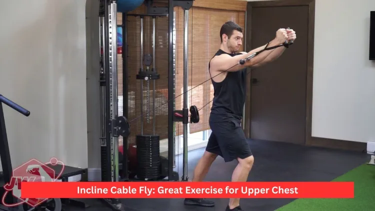 Incline Cable Fly: Great Exercise for Upper Chest
