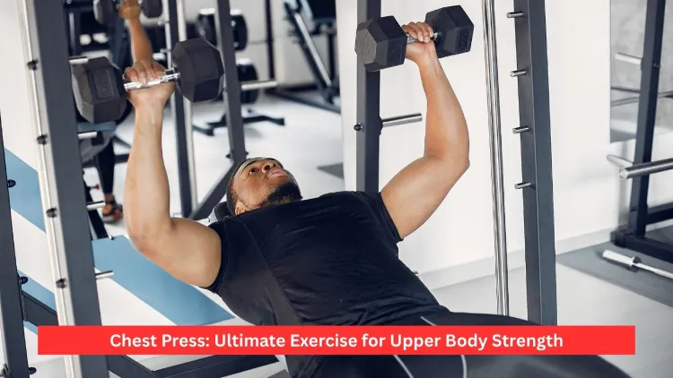 Chest Press: Ultimate Exercise for Upper Body Strength