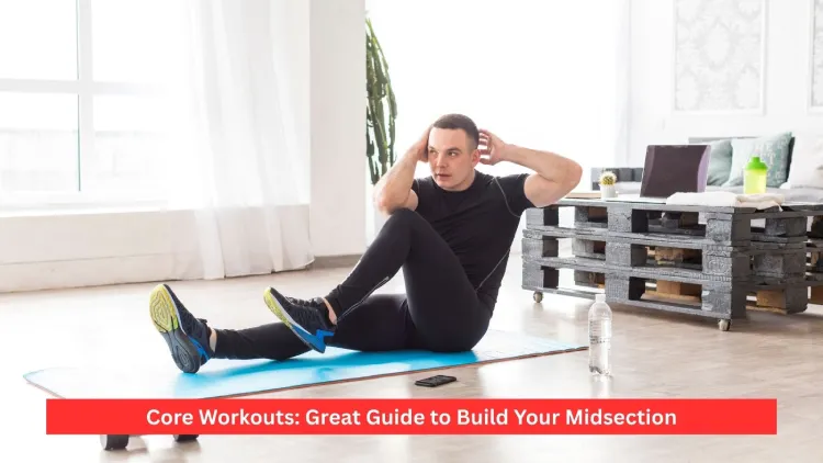 Core Workouts: Great Guide to Build Your Midsection