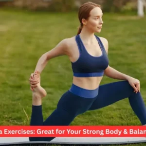 Yoga Exercises: Great for Your Strong Body & Balanced