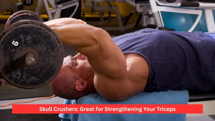 Skull Crushers: Great for Strengthening Your Triceps