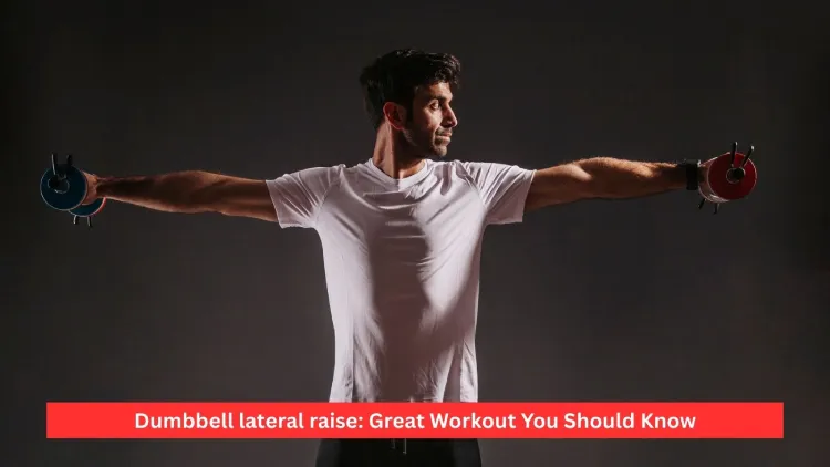 Dumbbell lateral raise: Great Workout You Should Know