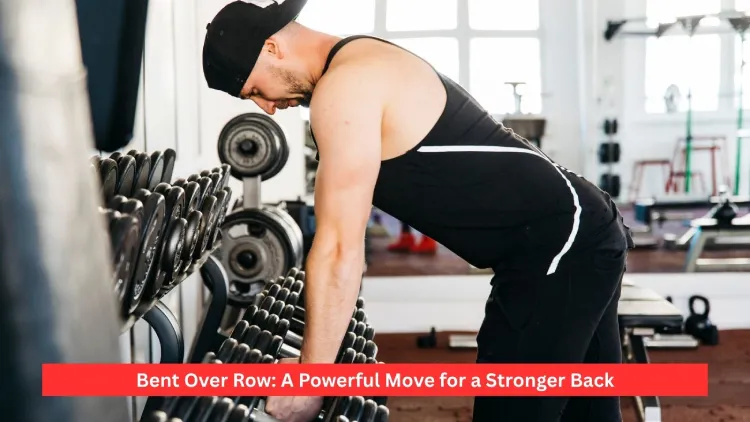 Bent Over Row: A Powerful Move for a Stronger Back