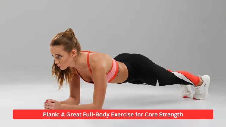 Plank: A Great Full-Body Exercise for Core Strength