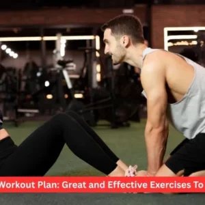 Gym Workout Plan: Great and Effective Exercises To Know
