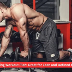 Cutting Workout Plan: Great for Lean and Defined Body