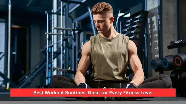 Best Workout Routines: Great for Every Fitness Level