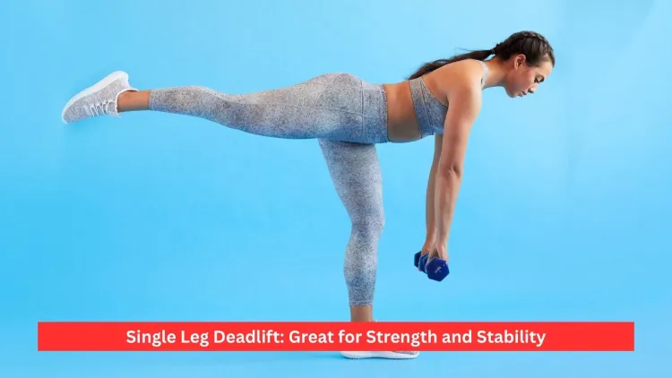 Single Leg Deadlift: Great for Strength and Stability