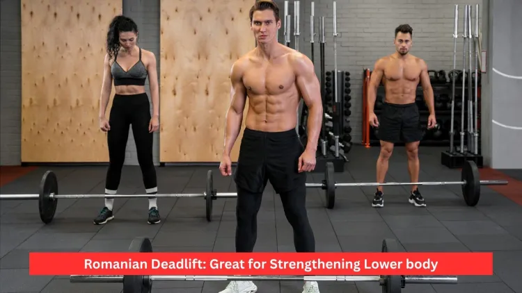 Romanian Deadlift: Great for Strengthening Lower body