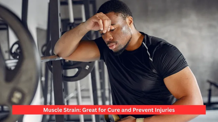 Muscle Strain: Great for Cure and Prevent Injuries