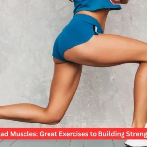 Quad Muscles: Great Exercises to Building Strength