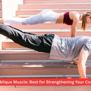 Oblique Muscle: Best for Strengthening Your Core