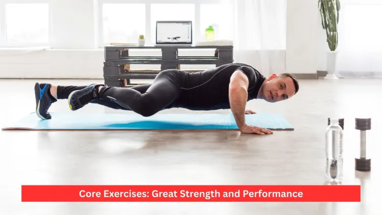 Core Exercises: Great Strength and Performance