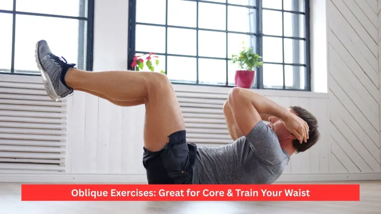 Oblique Exercises: Great for Core & Train Your Waist