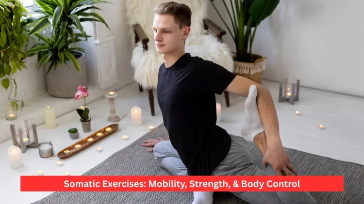Somatic Exercises: Mobility, Strength, & Body Control