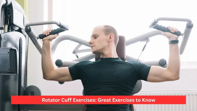 Rotator Cuff Exercises: Great Exercises to Know