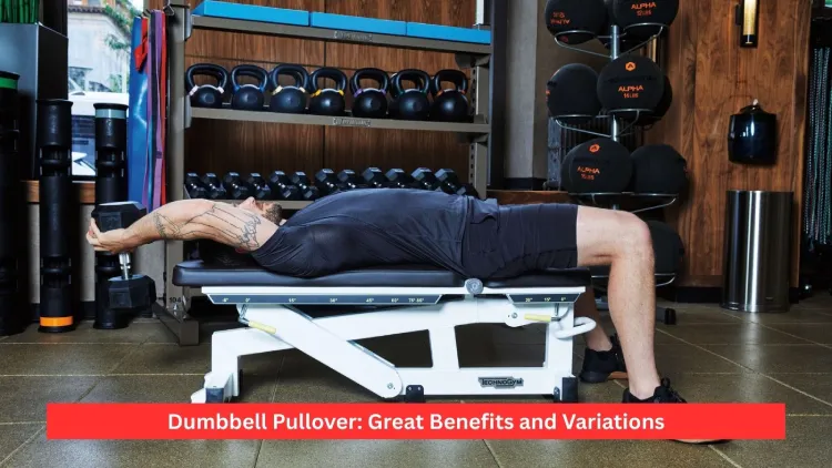Dumbbell Pullover: Great Benefits and Variations