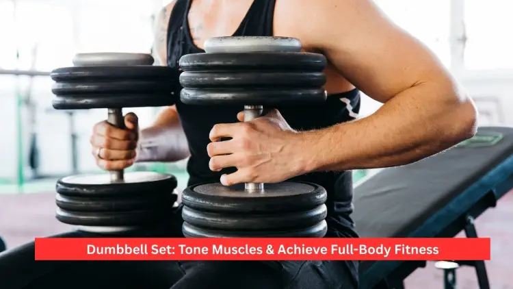 Dumbbell Set: Tone Muscles & Achieve Full-Body Fitness