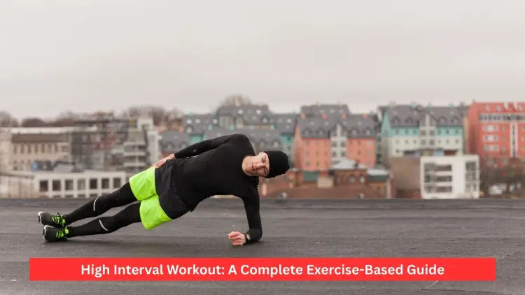 High Interval Workout: Best Exercise-Based Guide