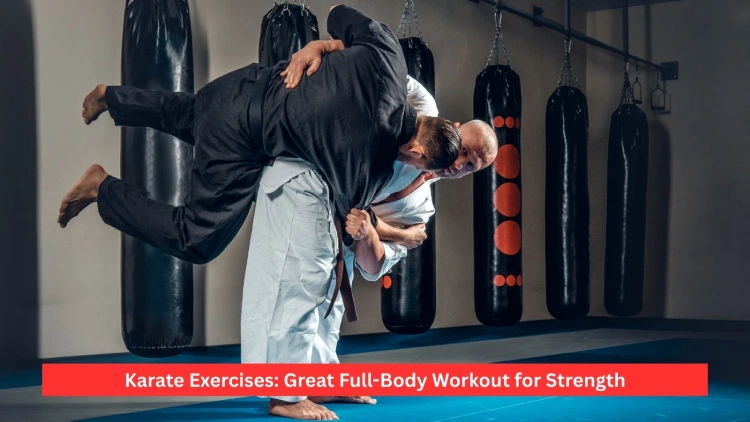 Karate Exercises: Great Full-Body Workout for Strength